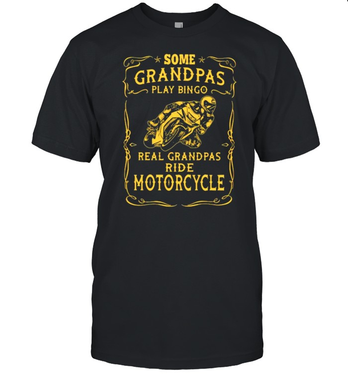 Some Grandpas Play Bingo Real Grandpas Ride Motorcycle T-Shirt