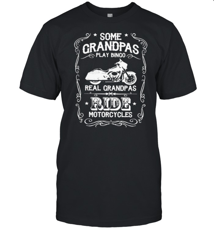 Some Grandpas Play Bingo Real Grandpas Ride Motorcycles T-Shirt
