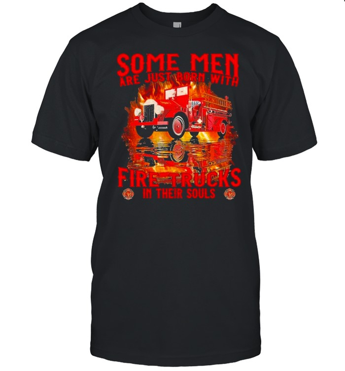 Some Men Are Just Born With Fire Trucks In Their Souls T-Shirt