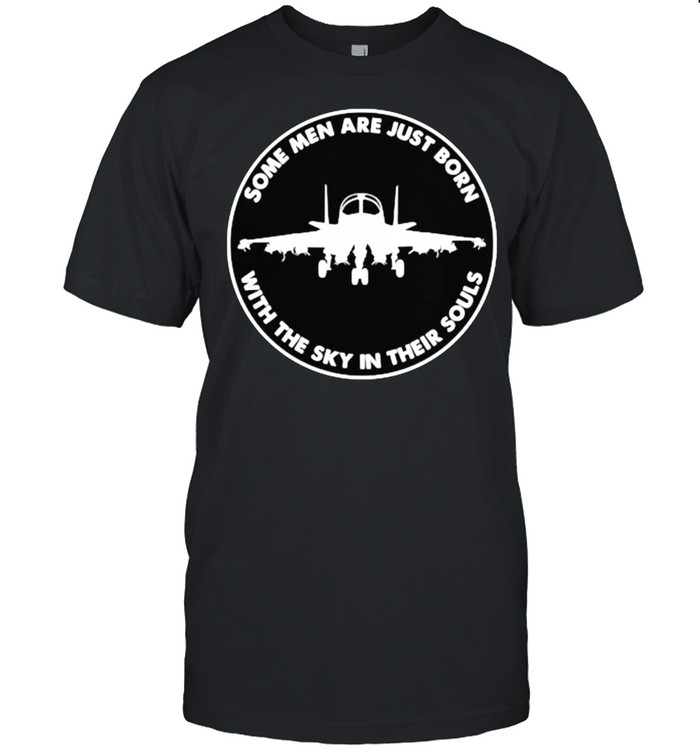 Some Men Are Just Born With Sky In Their Souls Pilot T-Shirt