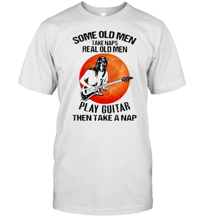 Some Old Men Take Naps Real Old Men Play Guitar Then Take A Nap Blood Moon T-Shirt