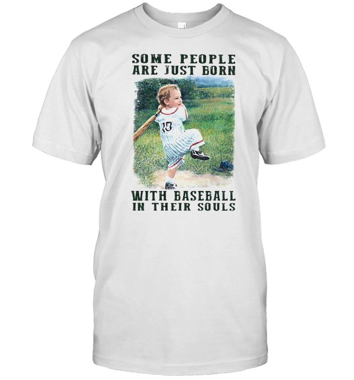 Some People Are Just Born With Baseball In Their Souls T-Shirt Some People Are Just Born With Baseball In Their Souls T-Shirt