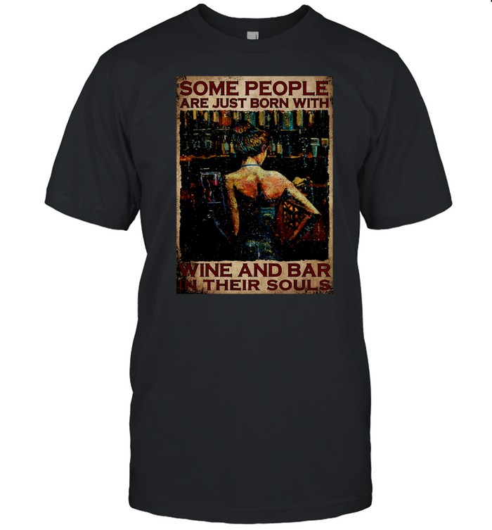 Some People Are Just Born With Wine And Bar In Their Souls T-Shirt
