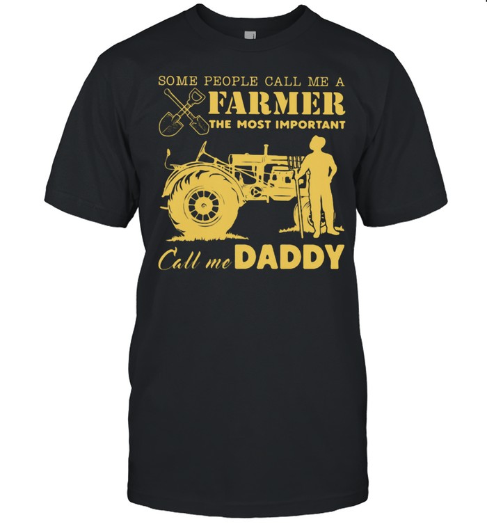 Some People Call Me A Farmer The Most Important Call Me Daddy Tractor T-Shirt