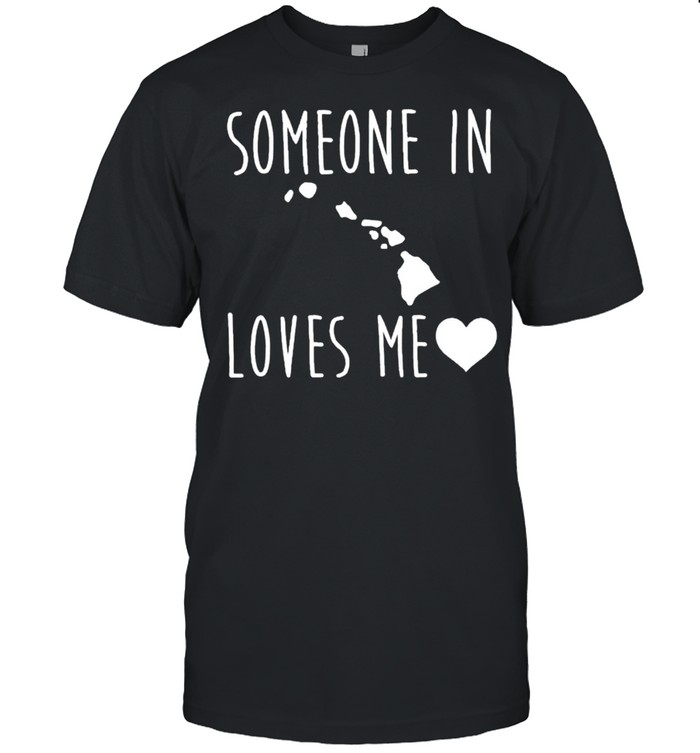Someone In Hawaii Loves Me T-Shirt