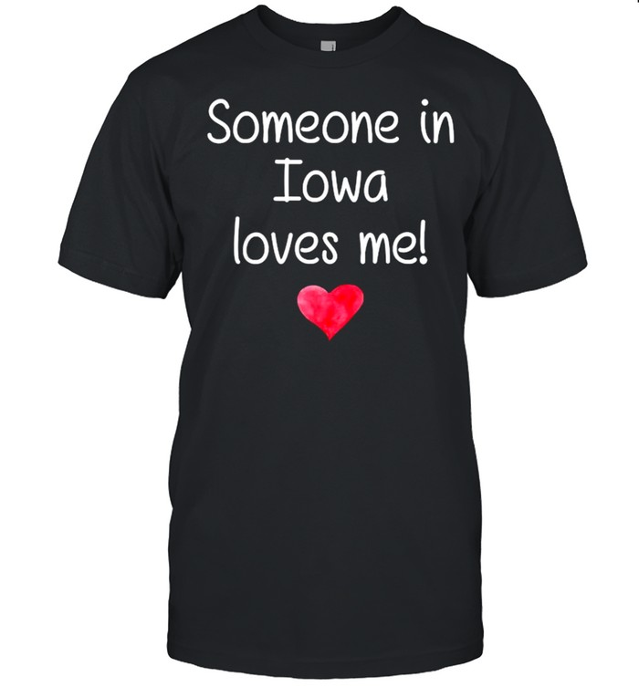 Someone In Iowa La Louisiana Loves Me City Home Roots T-Shirt
