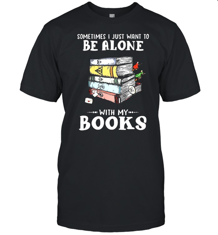 Something I Just Want To Be Alone With Us Books T-Shirt