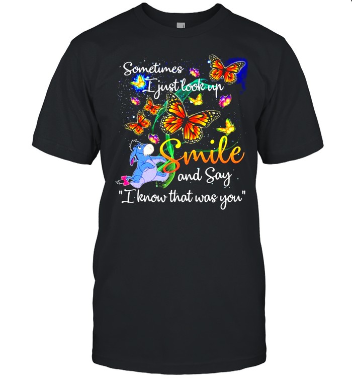 Sometimes I Just Look Up And Say I Know That Was You Butterflies And Eeyore T-Shirt