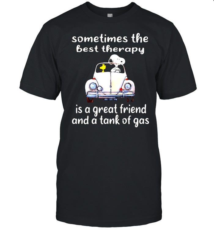 Sometimes The Best Therapy Is A Great Friend And A Tank Of Gas Snoopy T-Shirt