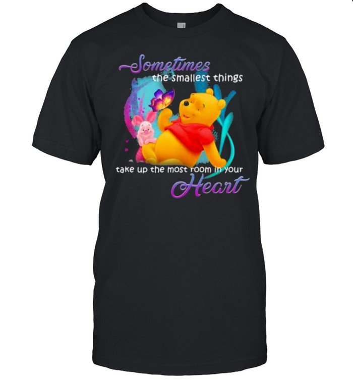 Sometimes The Smallest Things Take Up The Most Room In Your Heart The Winnie Piglet Pool Bear T-Shirt