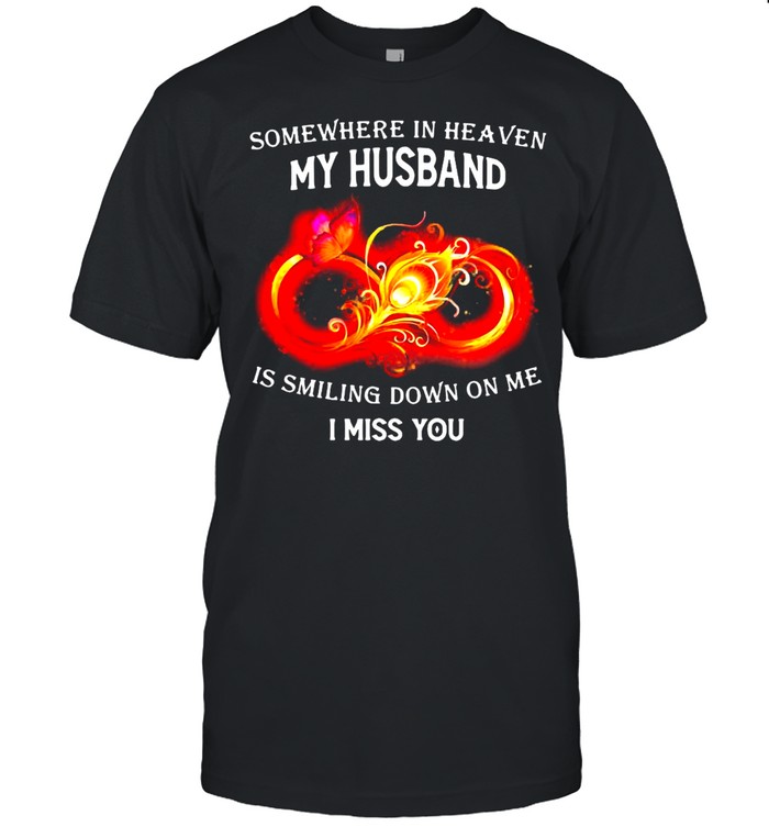Somewhere In Heaven My Husband In Smiling Down On Me I Miss You T-Shirt