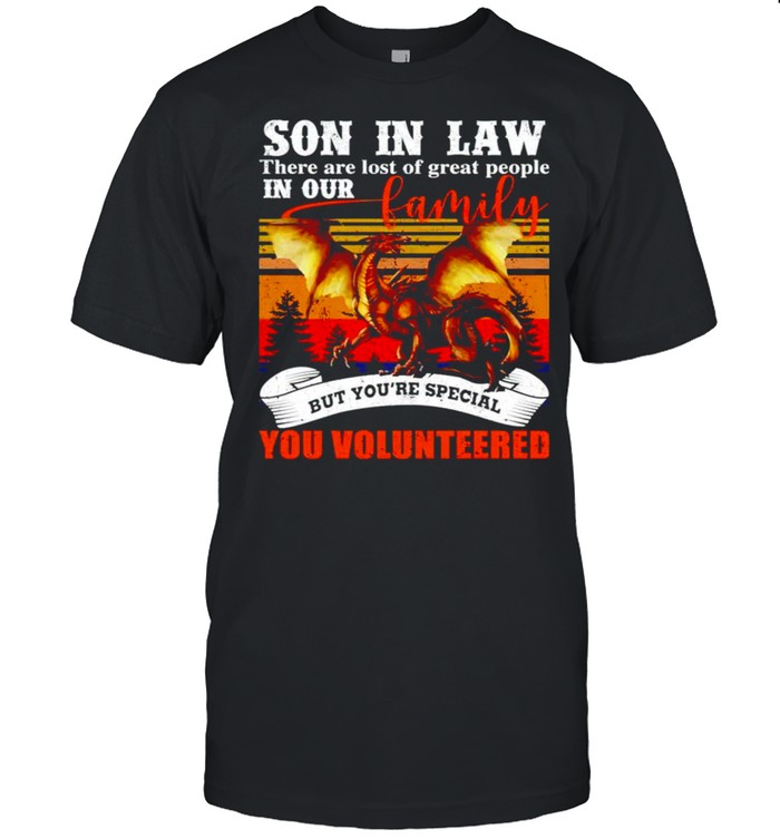 Son In Law There Are Lots Of Great People In Our Family T-Shirt Son In Law There Are Lots Of Great People In Our Family T-Shirt