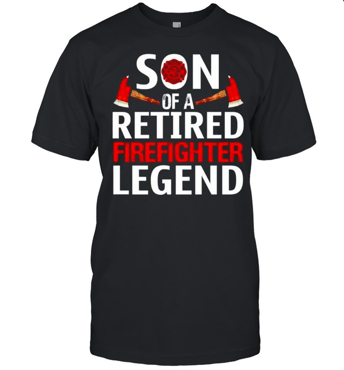 Son Of A Retired Firefighter Legend T-Shirt Son Of A Retired Firefighter Legend T-Shirt