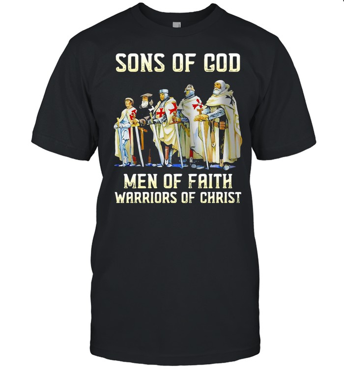 Sons Of God Men Of Faith Warriors Of Christ T-Shirt