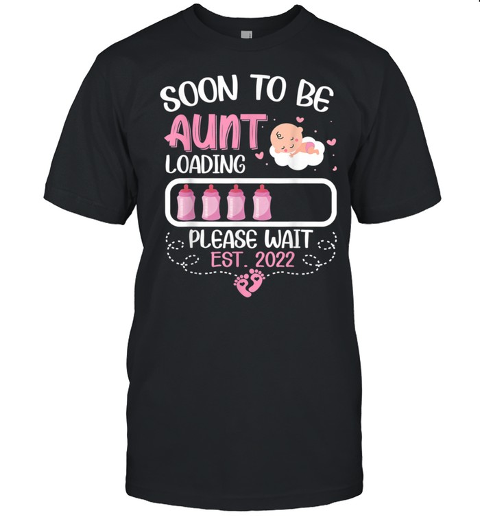 Soon To Be Aunt Loading Please Wait Est 2022 T-Shirt Soon To Be Aunt Loading Please Wait Est 2022 T-Shirt