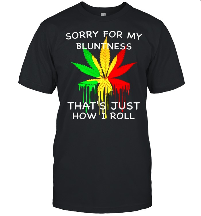 Sorry For My Bluntness Thats Just How I Roll T-Shirt Sorry For My Bluntness Thats Just How I Roll T-Shirt