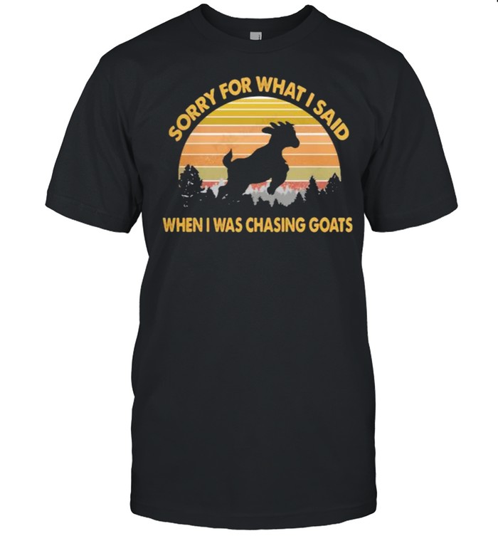 Sorry For What I Said When I Was Chasing Goats Vintage T-Shirt