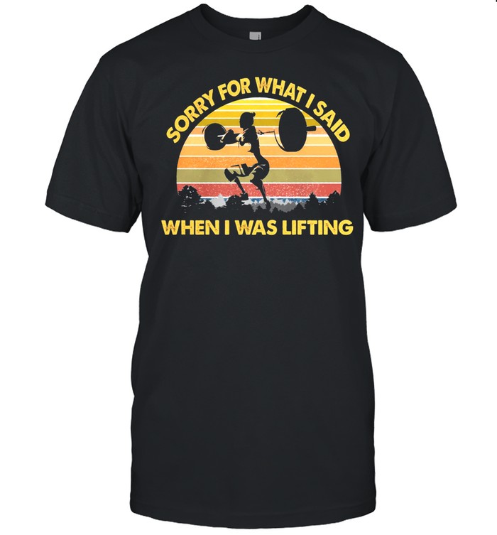 Sorry For What I Said When I Was Lifting Vintage T-Shirt
