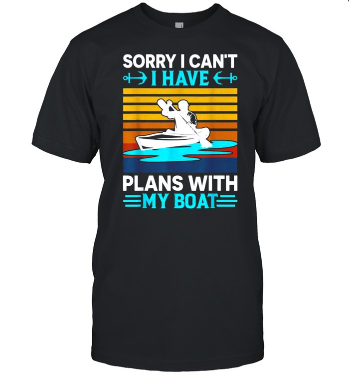 Sorry I Cant I Have Plans With My Boat Vintage T-Shirt Sorry I Cant I Have Plans With My Boat Vintage T-Shirt