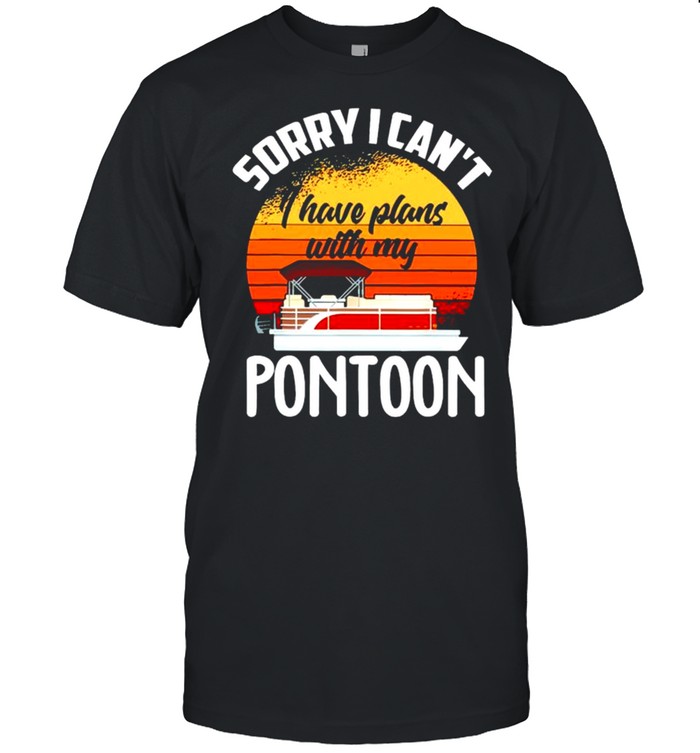 Sorry I Cant I Have Plans With My Pontoon T-Shirt