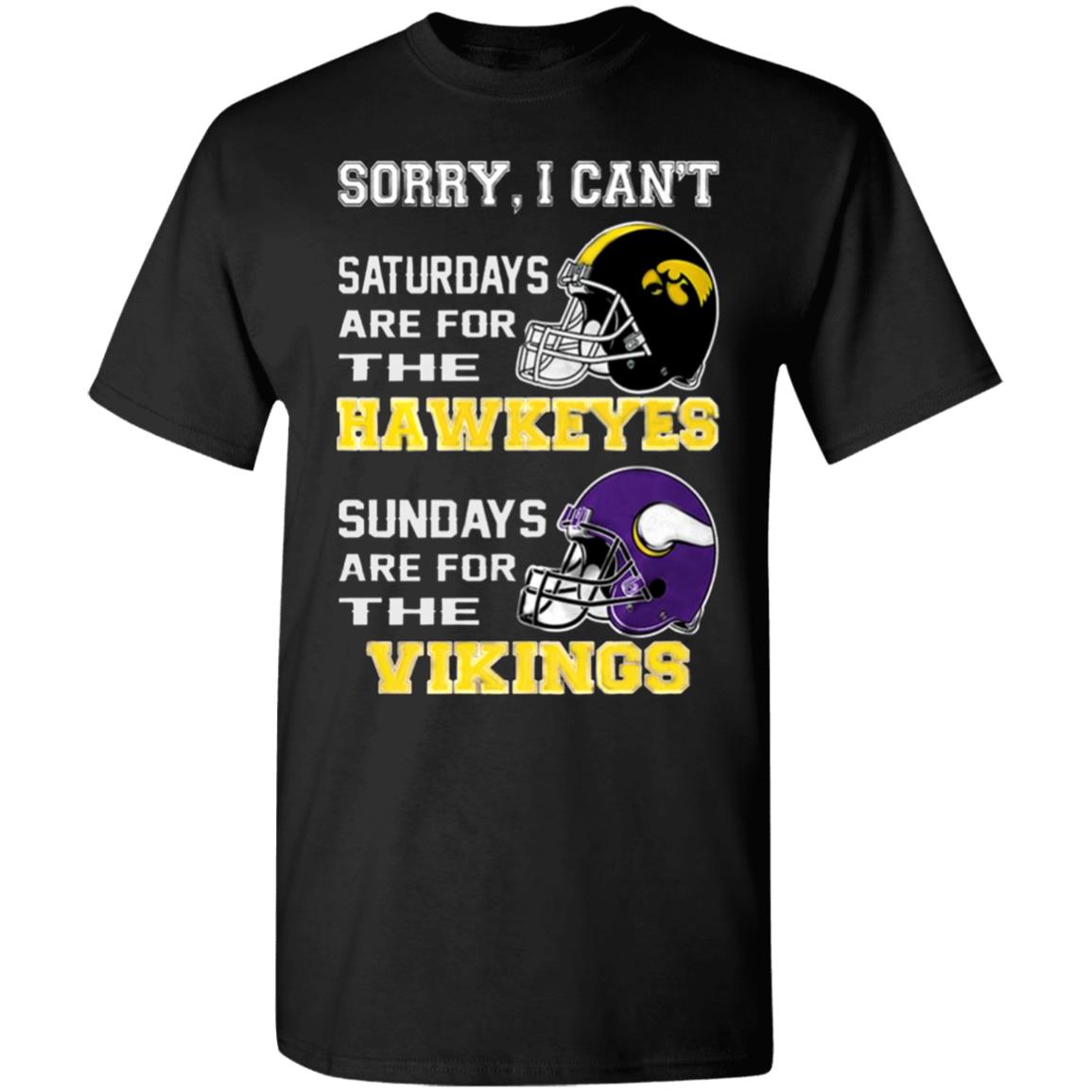 Sorry-I-Cant-Saturdays-Are-For-The-Hawkeyes-Sundays-Are-For-The-Vikings G500 Gildan 5.3 Oz. T-Shirt Sorry-I-Cant-Saturdays-Are-For-The-Hawkeyes-Sundays-Are-For-The-Vikings G500 Gildan 5.3 Oz. T-Shirt
