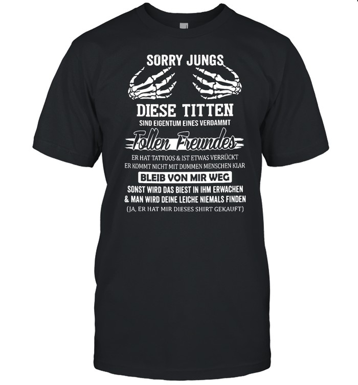 Sorry Jungs Diese Titten Sind Eigentum Eines Verdammt Tollen Freundes Bleib Von Mir Weg T-Shirt