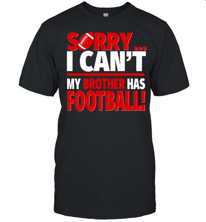 Sorry My Brother Has Football Football Sibling T-Shirt