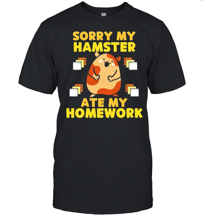 Sorry My Hamster Ate My Homework T-Shirt