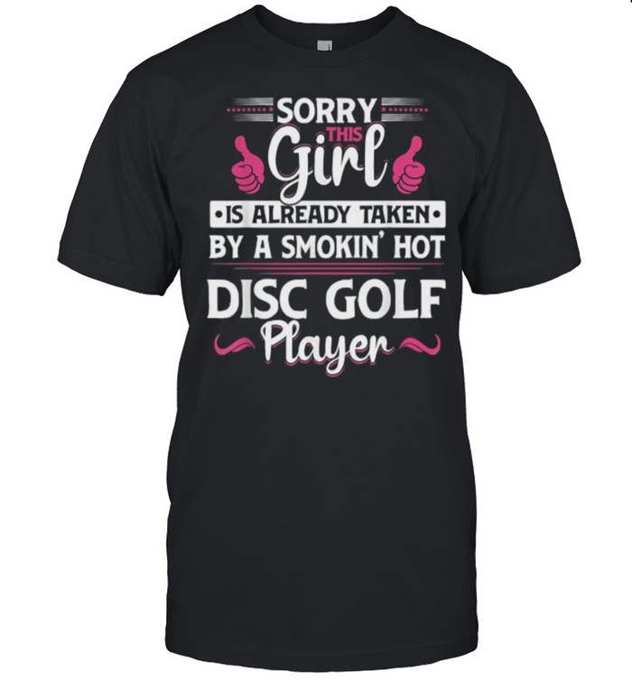 Sorry This Girl Is Already Taken By A Sokin Hot Disc Golf Player T-Shirt