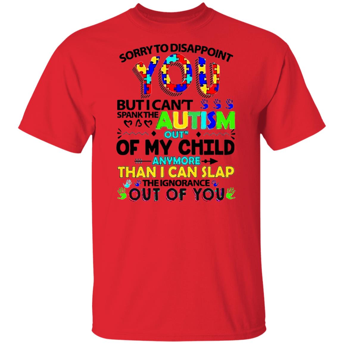 Sorry-To-Disappoint-You-But-I-Cant-Spank-The-Autism-Out-My-Child G500 Gildan 5.3 Oz. T-Shirt Sorry-To-Disappoint-You-But-I-Cant-Spank-The-Autism-Out-My-Child G500 Gildan 5.3 Oz. T-Shirt