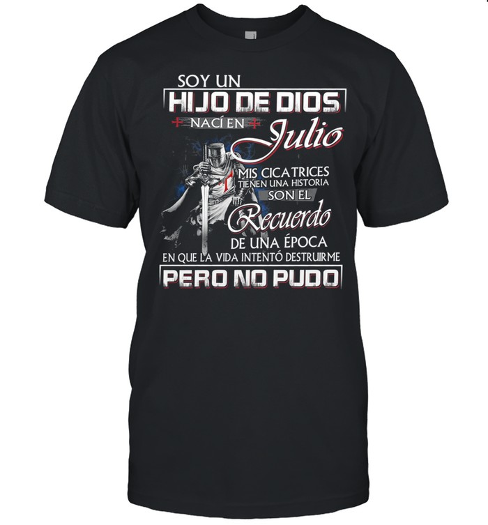 Soy Un Hijo De Dios Naci En Julio Recuerdo Pero No Pudo T-Shirt