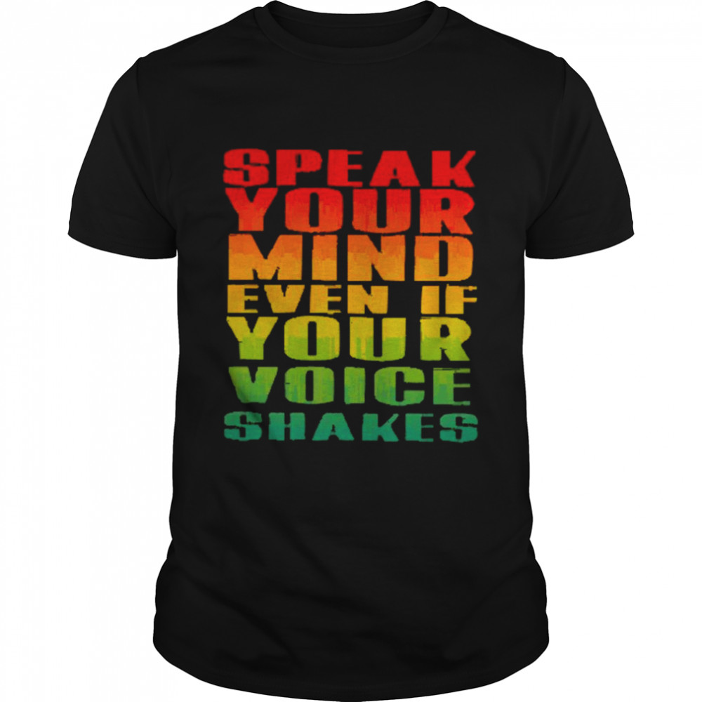 Speak Your Mind Even If Your Voice Shakes T-Shirt