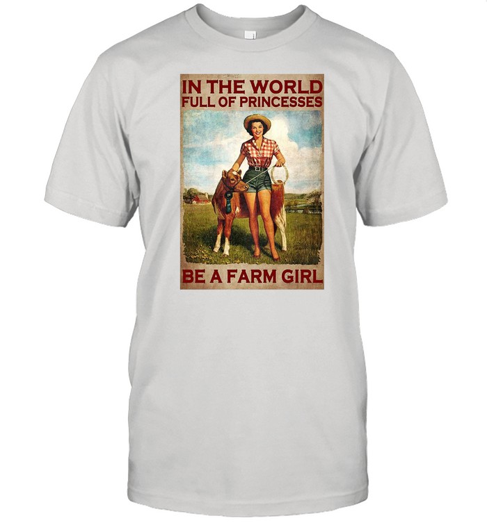 Special In The World Full Of Princesses Be A Farm Girl Cow Poster T-Shirt