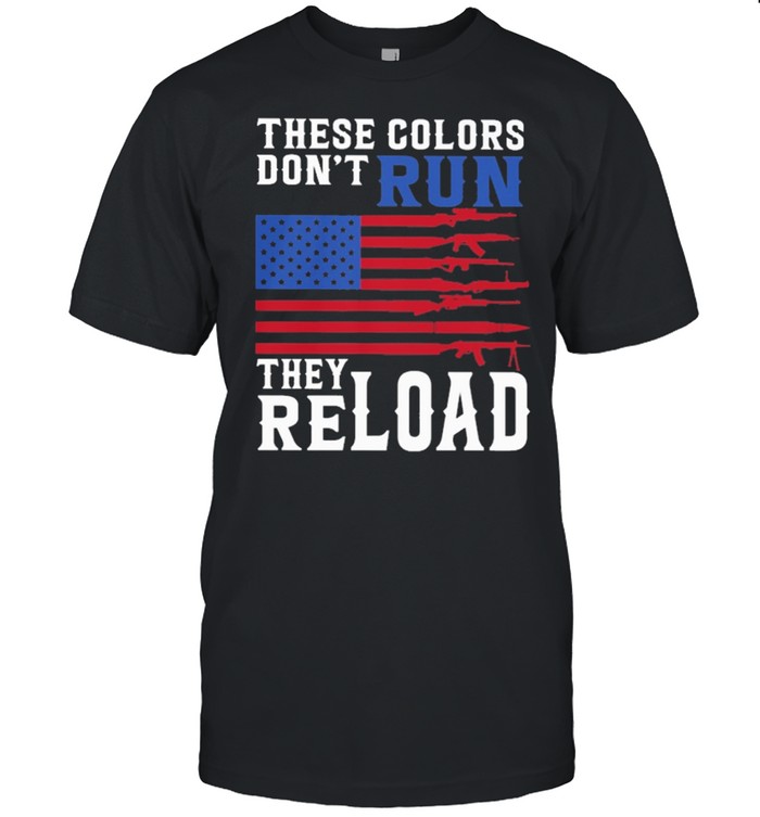These Colors Dont Trump They Reload American Flag T-Shirt