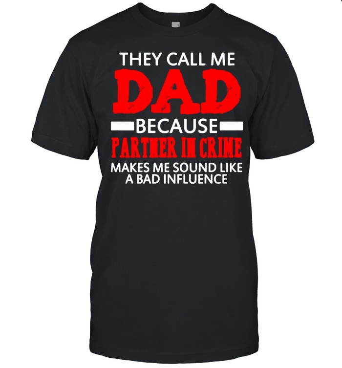 They Call Me Dad Because Partner In Crime Fathers Day T-Shirt