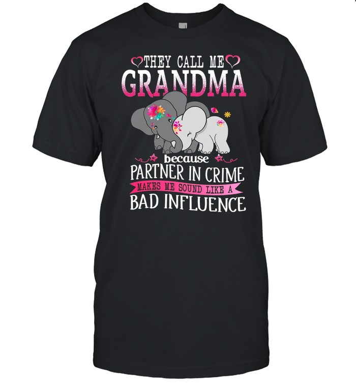 They Call Me Grandma Because Partner In Crime Makes Me Sound Like A Bad Influence T-Shirt