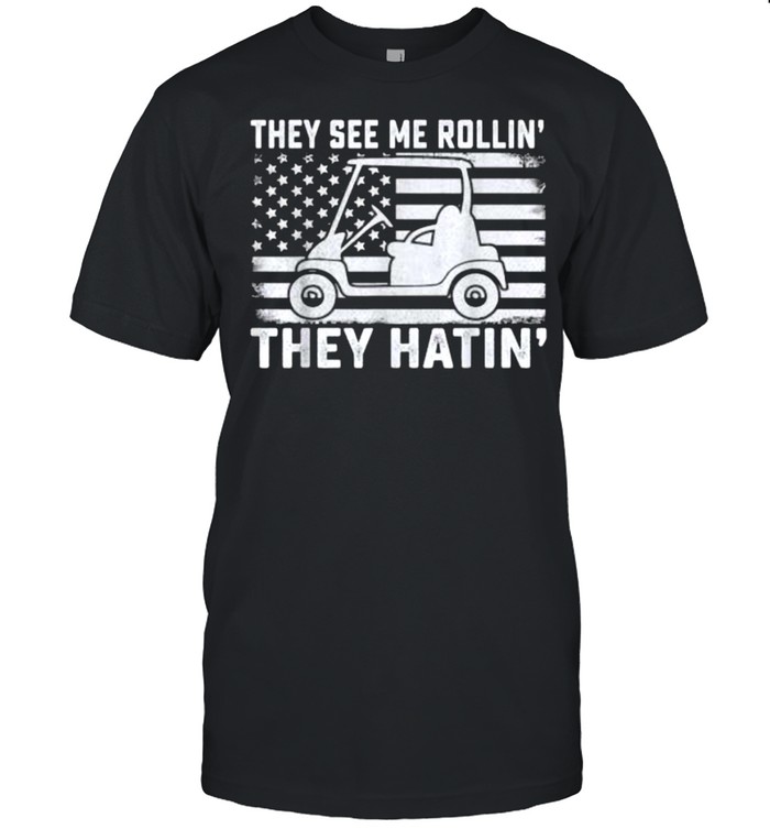 They See Me Rollin They Hatin Golfer Dad American Flag T-Shirt