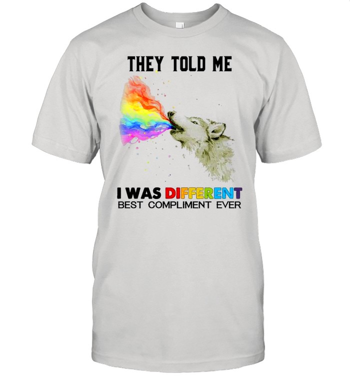 They Told Me I Was Different Best Compliment Ever T-Shirt They Told Me I Was Different Best Compliment Ever T-Shirt