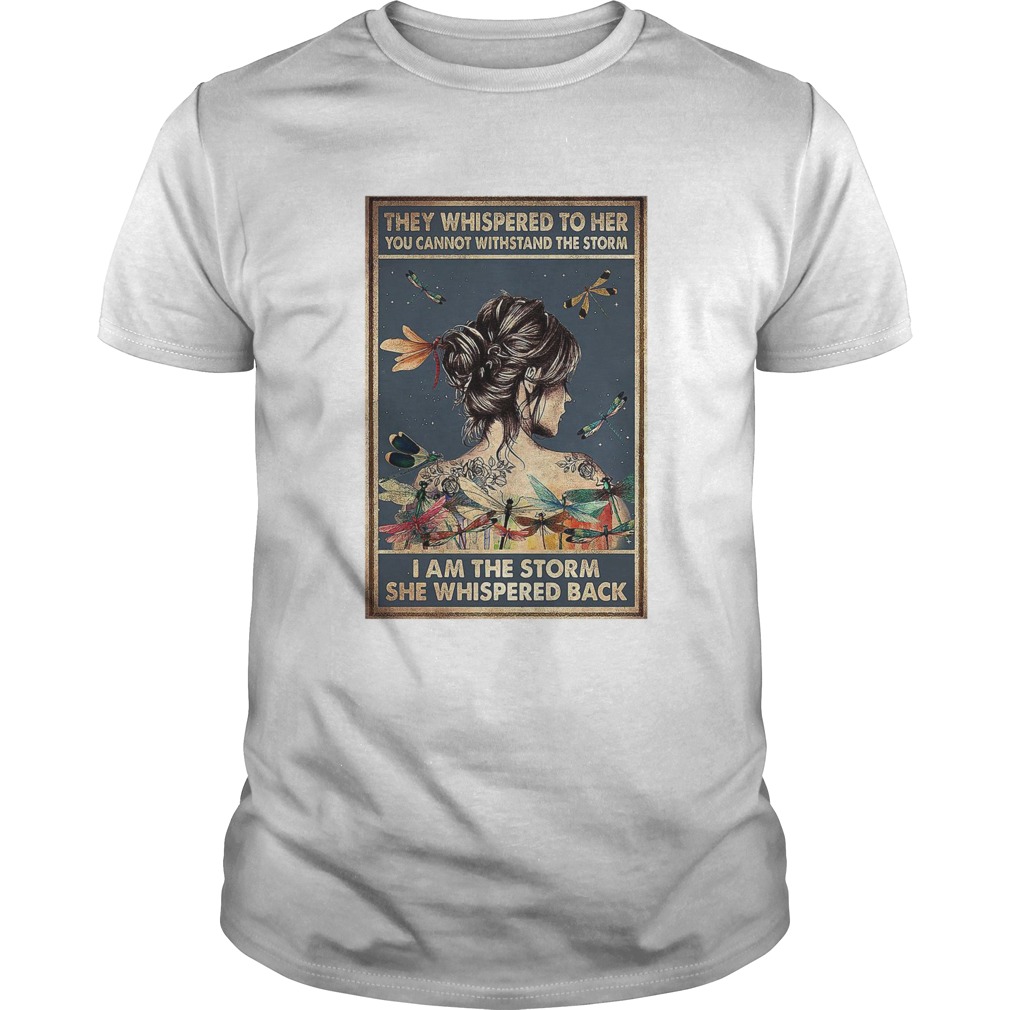 They Whispered To Her You Cannot Withstand The Storm I Am The Storm She Whispered Back T-Shirt