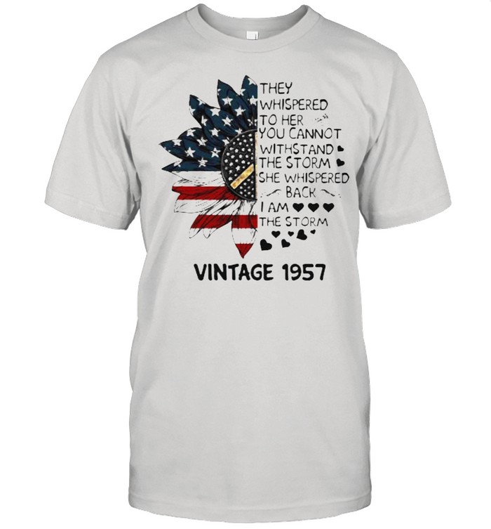 They Whispered To Her You Cannot Withstand The Storm She Whispered I Am The Storm Vintage 1975 Sunflower American Flag T-Shirt