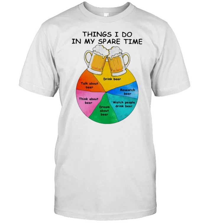 Things I Do In My Spare Time Beer T-Shirt