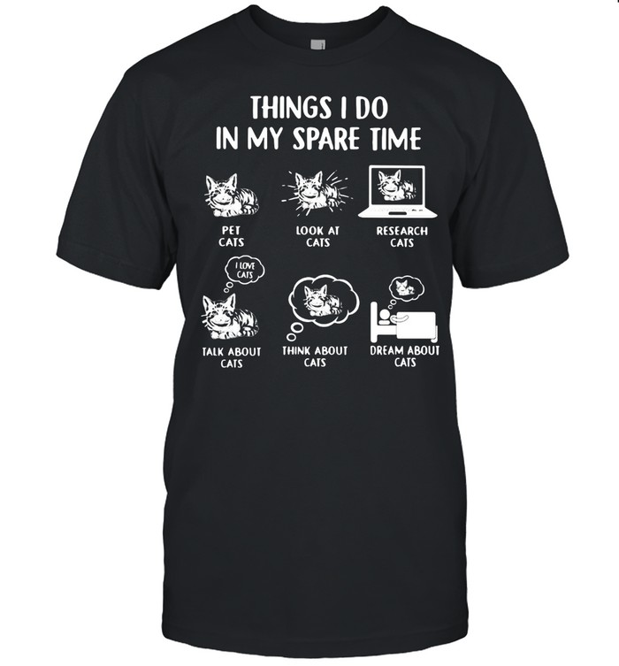 Things I Do In My Spare Time Cats T-Shirt