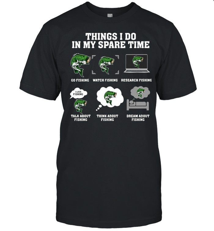 Things I Do In My Spare Time Go Fishing Watch Fishing Research Fishing T-Shirt