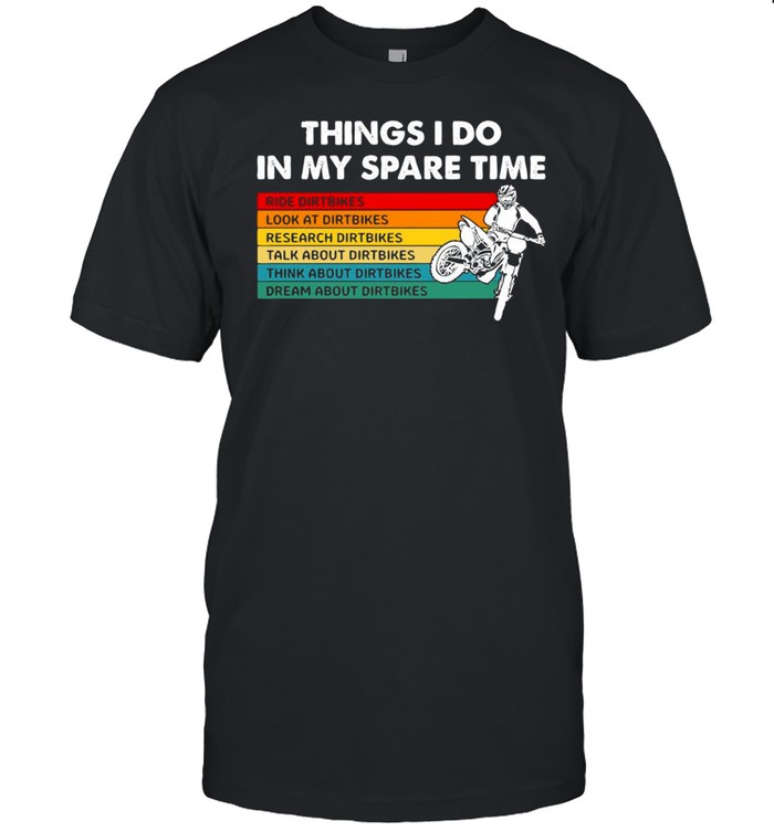 Things I Do In My Spare Time Ride Dirt Bikes Dirt Bikes Motocross T-Shirt