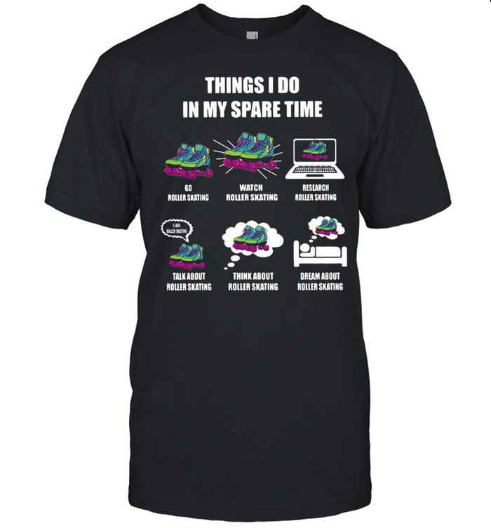 Things I Do In My Spare Time Roller Skating T-Shirt
