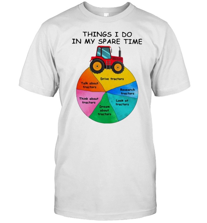 Things I Do In My Spare Time Tractor T-Shirt