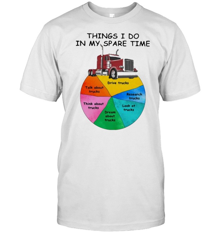 Things I Do In My Spare Time Truck T-Shirt