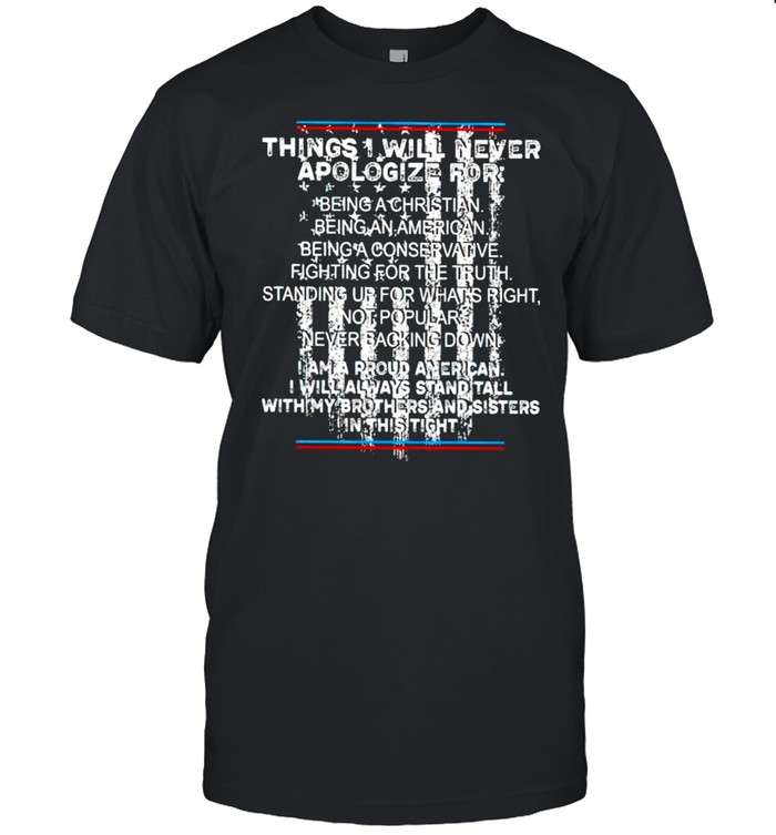 Things I Will Never Apologize For Being A Christian T-Shirt