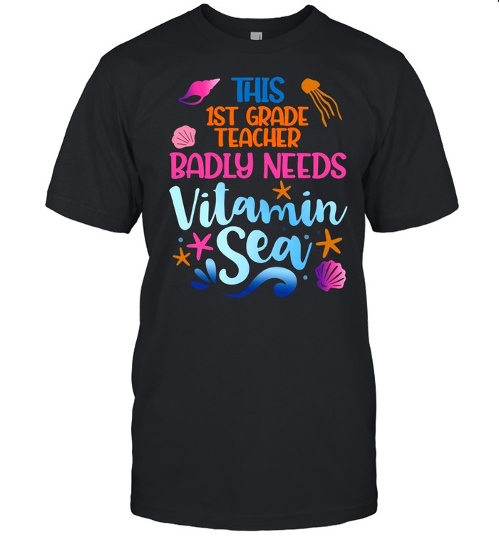 This 1St Grade Teacher Badly Need Vitamin Sea T-Shirt This 1St Grade Teacher Badly Need Vitamin Sea T-Shirt
