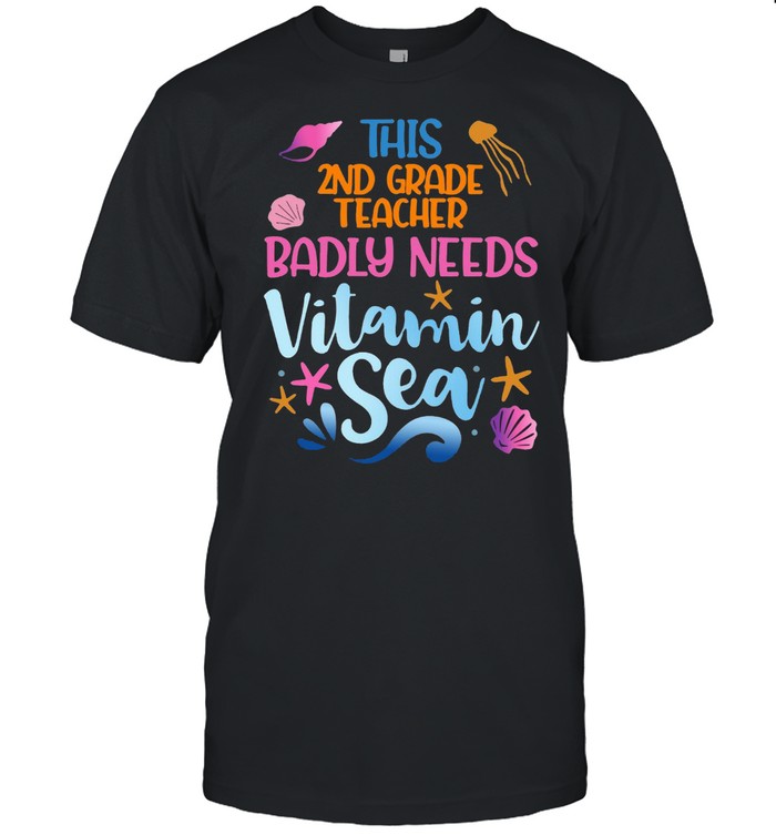 This 2Nd Grade Teacher Badly Need Vitamin Sea T-Shirt This 2Nd Grade Teacher Badly Need Vitamin Sea T-Shirt